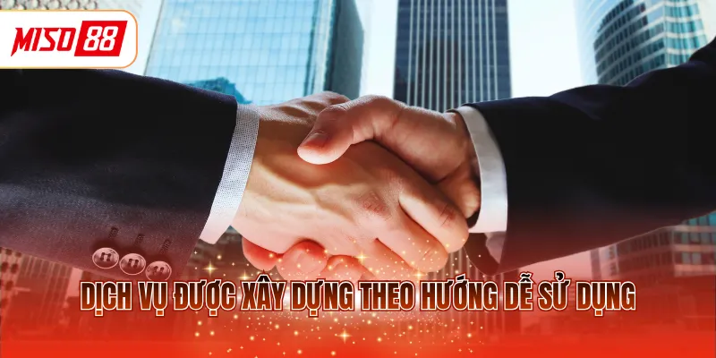 Dịch vụ được xây dựng theo hướng dễ sử dụng
