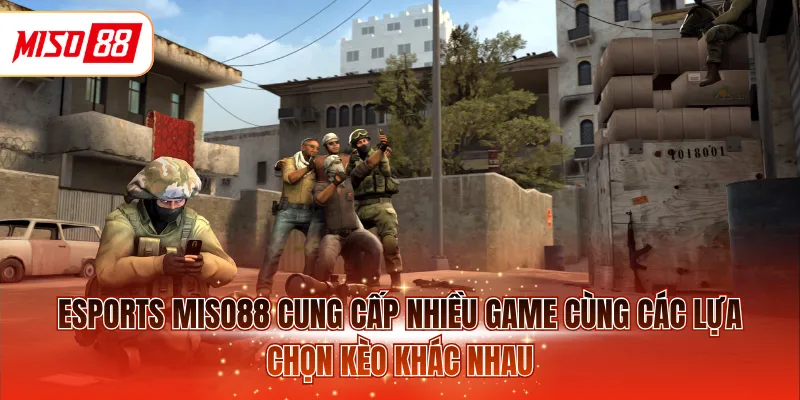 Esports MISO88 cung cấp nhiều game cùng các lựa chọn kèo khác nhau