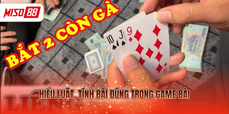 Hiểu luật, tính bài đúng trong game bài