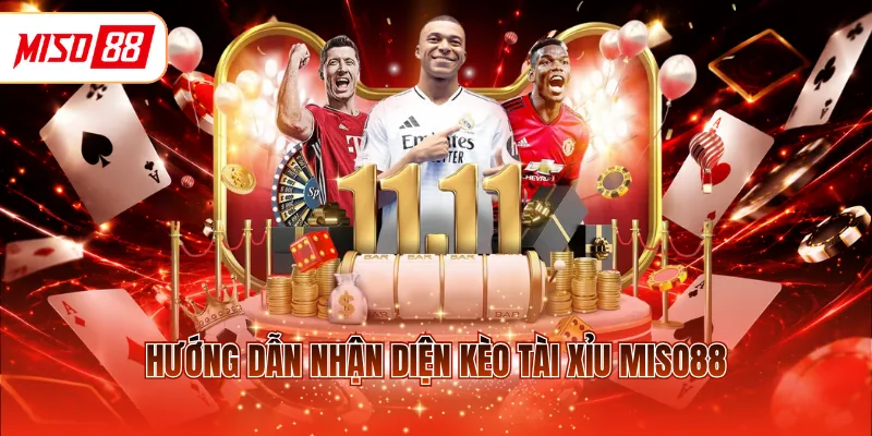 Hướng dẫn nhận diện kèo tài xỉu MISO88