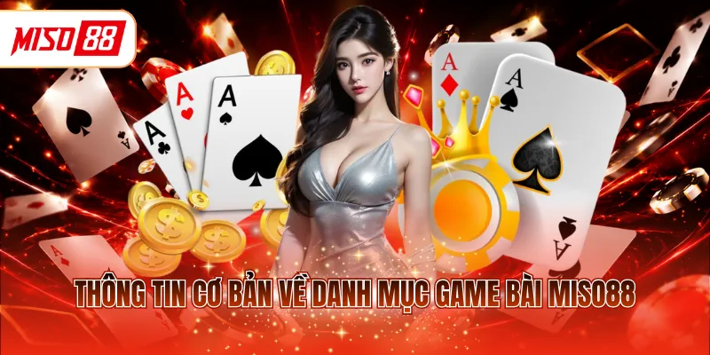 Thông tin cơ bản về danh mục game bài MISO88
