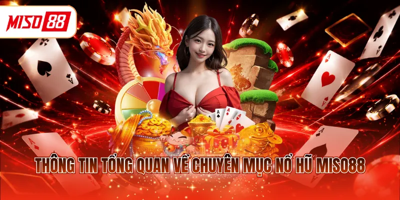 Thông tin tổng quan về chuyên mục nổ hũ MISO88