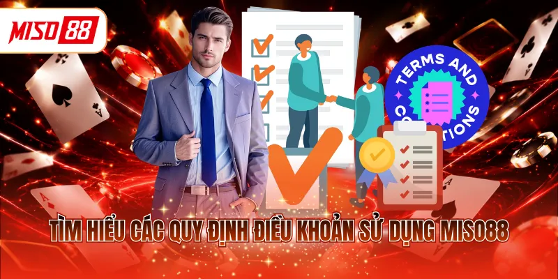 Tìm hiểu các quy định điều khoản sử dụng MISO88